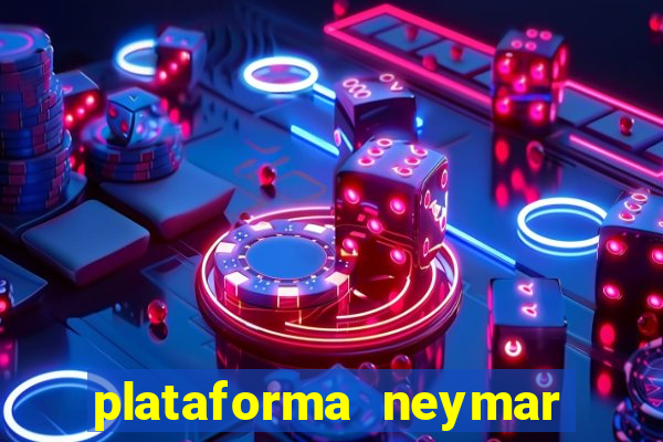 plataforma neymar jr bet